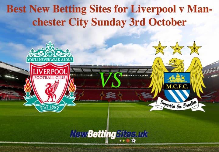 Best New Betting Sites for Liverpool v Manchester City Sunday 3rd October