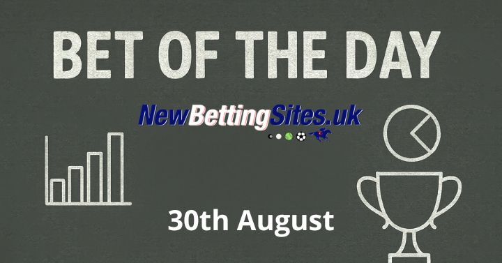 Bet of the Day – 30th August