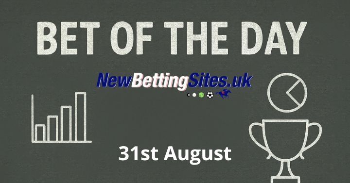 Bet of the Day – 31st August